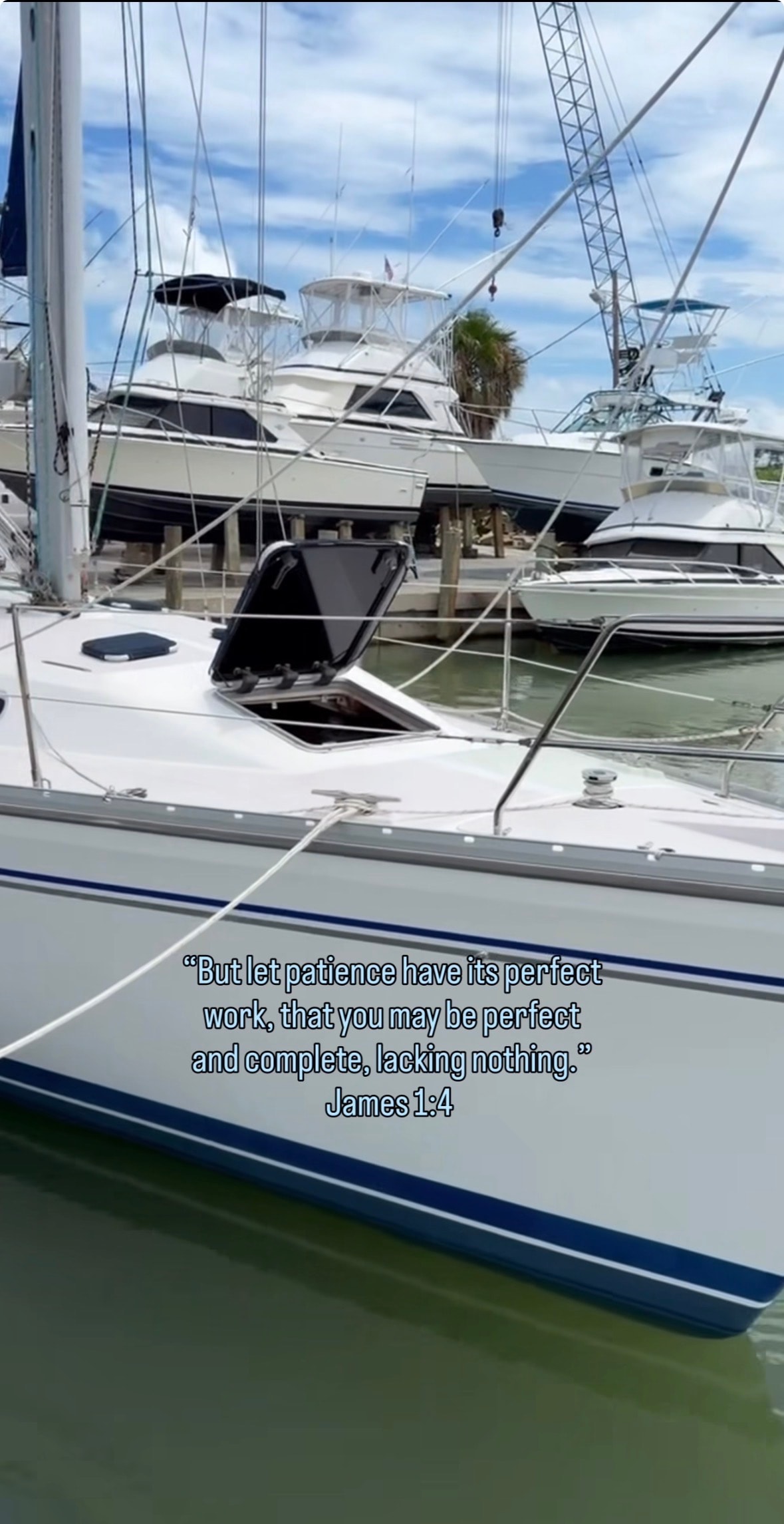 "But let patience have its perfect work, that you may be perfect and complete, lacking nothing." James 1:4 — sailboat deck at marina
